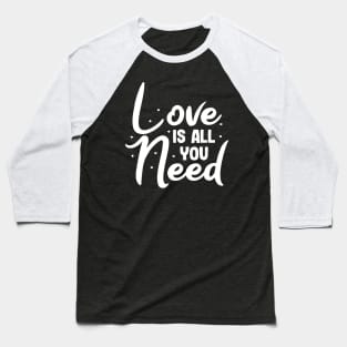 Love is all you need valentines day design gift Baseball T-Shirt